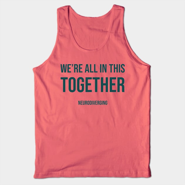 We're All In This Together - Neurodiverging (Dark) Tank Top by Neurodiverging